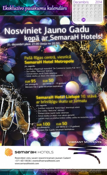 SemaraH Hotel Lielupe un SemaraH Hotel Metropole aicina nosvinēt Jauno gadu Rīgā vai Jūrmalā! Vairāk: semarahhotels.com SemaraH Hotel Lielupe un SemaraH Hotel Metropole aicina nosvinēt Jauno gadu Rīgā vai Jūrmalā! Vairāk: semarahhotels.com 139246