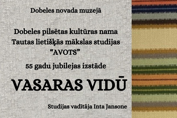 Dobeles Tautas lietišķās mākslas studija «Avots» svin 55 gadu jubileju ar izstādi «Vasaras vidū»