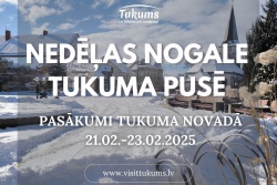 Atpūtas un ceļojumu piedāvājumi 21.02.2025 - 23.02.2025 Nedēļas nogale Tukuma novadā Tukuma TIC